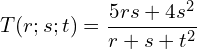 \begin{equation*} T\!\left(r;s;t\right)=\frac{5rs+4s^2}{r+s+t^2} \end{equation*}