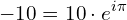 \begin{equation*} -10=10\cdot e^{i\pi} \end{equation*}