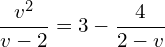 \begin{equation*} \frac{v^2}{v-2}=3-\frac{4}{2-v} \end{equation*}