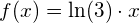 f(x)=\ln(3)\cdot x