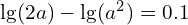 \lg(2a)-\lg(a^2)=0.1