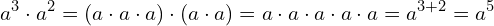 \begin{equation*} a^3\cdot a^2=\left(a\cdot a\cdot a\right)\cdot \left(a\cdot a\right)=a\cdot a\cdot a\cdot a\cdot a=a^{3+2}=a^5 \end{equation*}