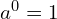 a^0=1