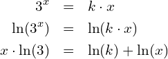 Rendered by QuickLaTeX.com \begin{eqnarray*} 3^x & = & k\cdot x \\ \ln(3^x) & = & \ln(k\cdot x) \\ x\cdot \ln(3) & = & \ln(k)+\ln(x) \end{eqnarray*}