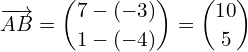 \begin{equation*} \overrightarrow{AB} = \binom{7-(-3)}{1-(-4)} = \binom{10}{5} \end{equation*}