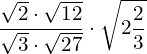 \begin{equation*} \frac{\sqrt{2}\cdot\sqrt{12}}{\sqrt{3}\cdot\sqrt{27}}\cdot\sqrt{2\frac{2}{3}} \end{equation*}