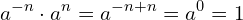 \begin{equation*} a^{-n}\cdot a^n=a^{-n+n}=a^0=1 \end{equation*}