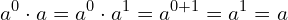 \begin{equation*} a^0\cdot a=a^0\cdot a^1=a^{0+1}=a^1=a \end{equation*}