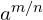 a^{m/n}