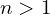 n>1