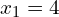 \begin{equation*} x_1 = 4 \end{equation*}