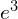 e^3