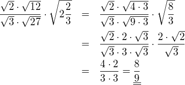 \begin{eqnarray*} \frac{\sqrt{2}\cdot\sqrt{12}}{\sqrt{3}\cdot\sqrt{27}}\cdot\sqrt{2\frac{2}{3}}  & = & \frac{\sqrt{2}\cdot\sqrt{4\cdot 3}}{\sqrt{3}\cdot\sqrt{9\cdot 3}}\cdot\sqrt{\frac{8}{3}} \\  & = & \frac{\sqrt{2}\cdot 2\cdot\sqrt{3}}{\sqrt{3}\cdot 3\cdot\sqrt{3}}\cdot\frac{2\cdot\sqrt{2}}{\sqrt{3}} \\  & = & \frac{4\cdot 2}{3\cdot 3} = \underline{\underline{\frac{8}{9}}} \end{eqnarray*}