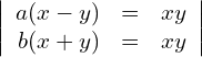 \begin{align*} \left| \begin{array}{rcl} a(x-y) & = & xy \\ b(x+y) & = & xy \end{array} \right| \end{align*}