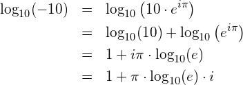 \begin{eqnarray*} \log_{10}(-10) & = & \log_{10}\left(10\cdot e^{i\pi}\right)       \\                & = & \log_{10}(10)+\log_{10}\left(e^{i\pi}\right) \\ 			   & = & 1+i\pi\cdot\log_{10}(e)                      \\ 			   & = & 1+\pi\cdot\log_{10}(e)\cdot i \end{eqnarray*}