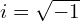 i=\sqrt{-1}