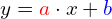 y = \mathcolor{red}{a} \cdot x + \mathcolor{blue}{b}