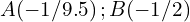 \begin{equation*} A\!\left(-1/9.5\right) ; B\!\left(-1/2\right) \end{equation*}