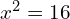 x^2=16