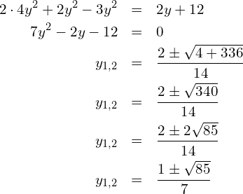 \begin{eqnarray*} 2\cdot 4y^2+2y^2-3y^2 & = & 2y+12 \\ 7y^2-2y-12            & = & 0 \\ y_{1,2} & = & \frac{2\pm\sqrt{4+336}}{14} \\ y_{1,2} & = & \frac{2\pm\sqrt{340}}{14} \\ y_{1,2} & = & \frac{2\pm2\sqrt{85}}{14} \\ y_{1,2} & = & \frac{1\pm\sqrt{85}}{7} \end{eqnarray*}