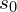 s_0