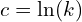 c=\ln(k)
