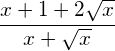 \begin{equation*} \frac{x+1+2\sqrt{x}}{x+\sqrt{x}} \end{equation*}