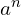 a^n