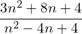 \begin{equation*} \frac{3n^2+8n+4}{n^2-4n+4} \end{equation*}