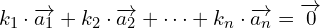 \begin{equation*} k_1\cdot \overrightarrow{a_1} + k_2\cdot \overrightarrow{a_2} + \cdots + k_n\cdot \overrightarrow{a_n} = \overrightarrow{0} \end{equation*}