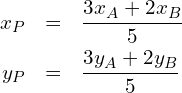 \begin{eqnarray*} x_P & = & \frac{3x_A+2x_B}{5} \\ y_P & = & \frac{3y_A+2y_B}{5} \end{eqnarray*}