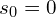 s_0=0