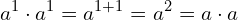 \begin{equation*} a^1\cdot a^1=a^{1+1}=a^2=a\cdot a \end{equation*}