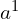 a^1