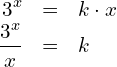 Rendered by QuickLaTeX.com \begin{eqnarray*} 3^x & = & k\cdot x \\ \frac{3^x}{x} & = & k \end{eqnarray*}