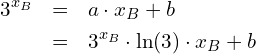 Rendered by QuickLaTeX.com \begin{eqnarray*} 3^{x_B} & = & a\cdot x_B + b \\ & = & 3^{x_B} \cdot \ln(3) \cdot x_B + b \end{eqnarray*}