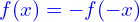\mathcolor{blue}{f(x)=-f(-x)}