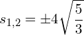 \begin{equation*} s_{1,2} = \pm 4\sqrt{\frac{5}{3}} \end{equation*}