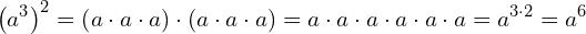 \begin{equation*} \left(a^3\right)^2=\left(a\cdot a\cdot a\right)\cdot \left(a\cdot a\cdot a\right)=a\cdot a\cdot a\cdot a\cdot a\cdot a=a^{3\cdot 2}=a^6 \end{equation*}