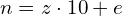n=z\cdot 10+e
