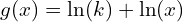 g(x)=\ln(k)+\ln(x)