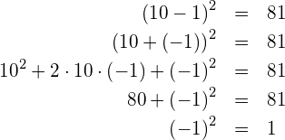 \begin{eqnarray*} \left(10-1\right)^2                                 & = & 81 \\ \left(10+\left(-1\right)\right)^2                   & = & 81 \\ 10^2+2\cdot10\cdot\left(-1\right)+\left(-1\right)^2 & = & 81 \\ 80+\left(-1\right)^2                                & = & 81 \\ \left(-1\right)^2                                   & = & 1 \end{eqnarray*}