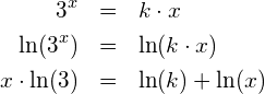 \begin{eqnarray*}  3^x           & = & k\cdot x \\  \ln(3^x)      & = & \ln(k\cdot x) \\  x\cdot \ln(3) & = & \ln(k)+\ln(x) \end{eqnarray*}