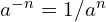 a^{-n}=1/a^n